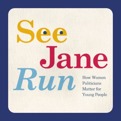 See Jane Run: How Women Politicians Matter for Young People